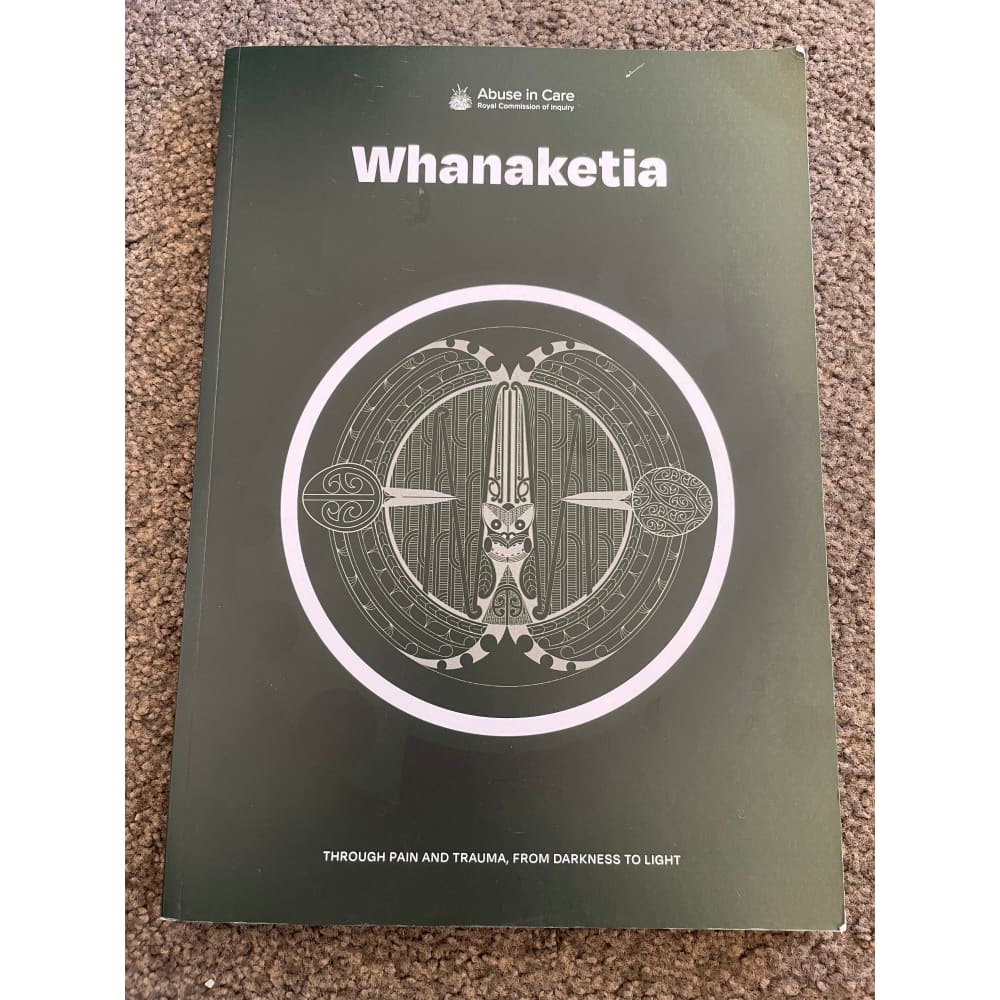 Whanaketia: through pain and trauma from darkness to light by the abuse in care royal commission of inquiry - books