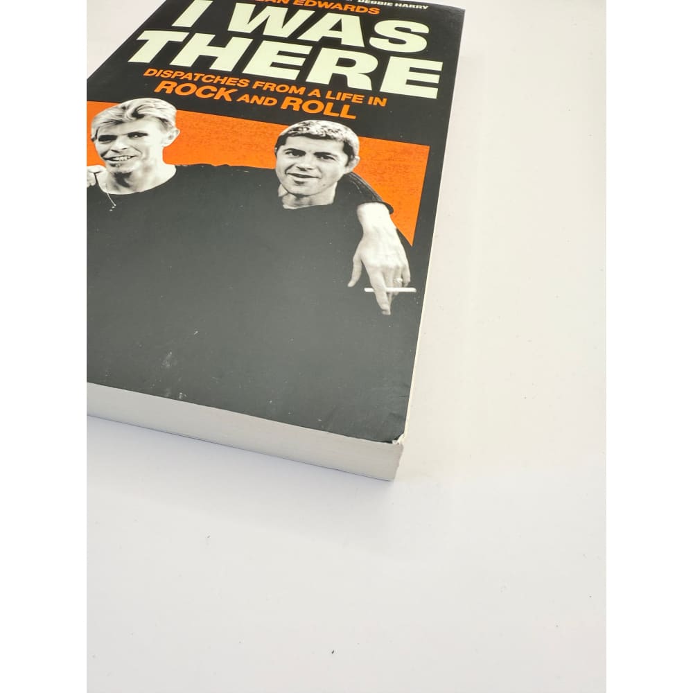 I was there: dispatches from a life in rock and roll by alan edwards - print books