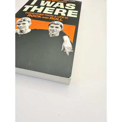 I was there: dispatches from a life in rock and roll by alan edwards - print books
