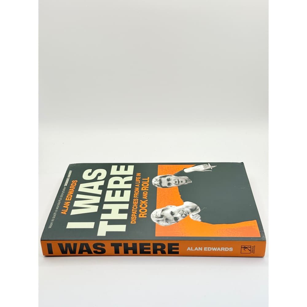 I was there: dispatches from a life in rock and roll by alan edwards - print books
