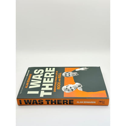 I was there: dispatches from a life in rock and roll by alan edwards - print books