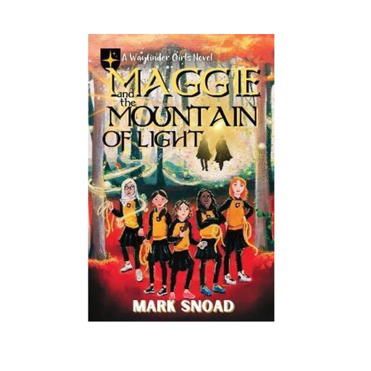 Maggie and the mountain of light – a wayfinder girls novel by mark snoad - print books printed media