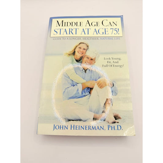 Middle age can start at age 75!: guide to a longer healthier natural life by john heinerman ph.d. - print books