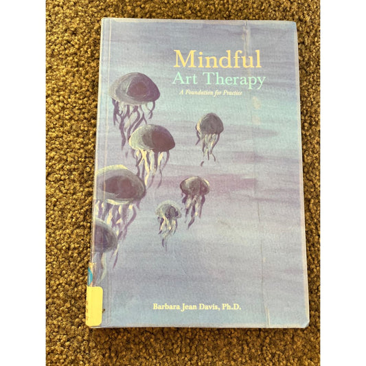 Mindful art therapy: a foundation for practice by barbara jean davis ph.d. - print books condition: used printed media