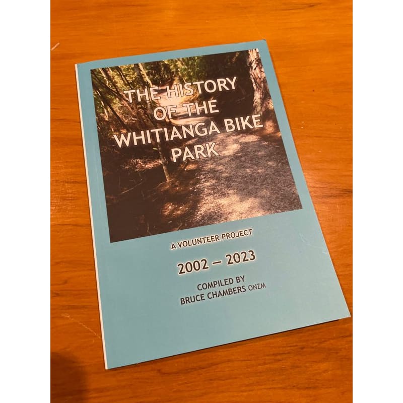 The history of the whitianga bike park 2022-2023 - print books book - history printed media