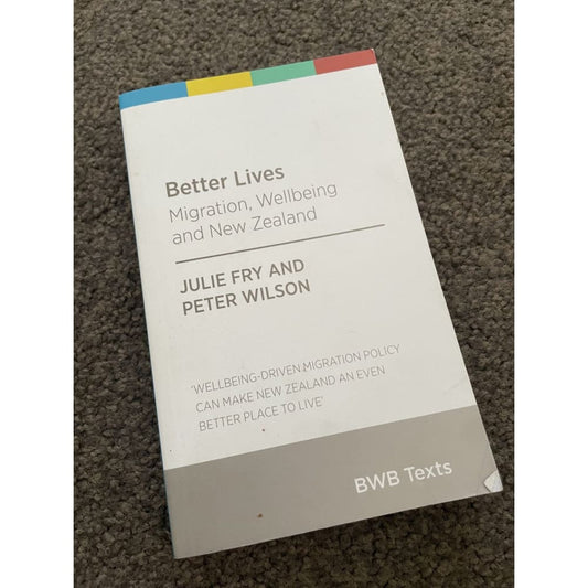 Better lives: migration wellbeing and new zealand - julie fry & peter wilson - print books book - condition: used