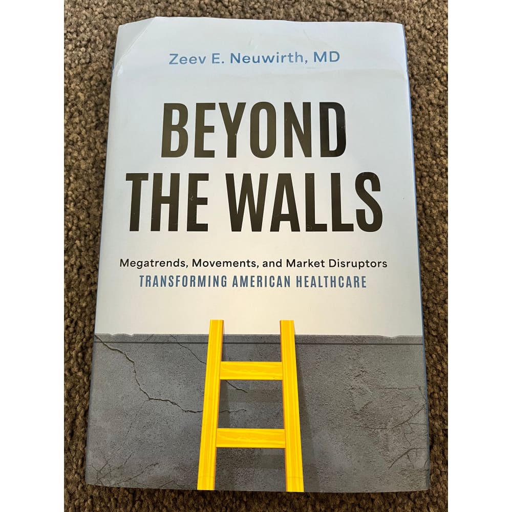 Beyond the walls: megatrends movements and market disruptors transforming american healthcare by zeev e. Neuwirth md