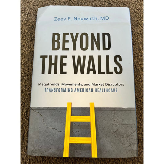 Beyond the walls: megatrends movements and market disruptors transforming american healthcare by zeev e. Neuwirth md