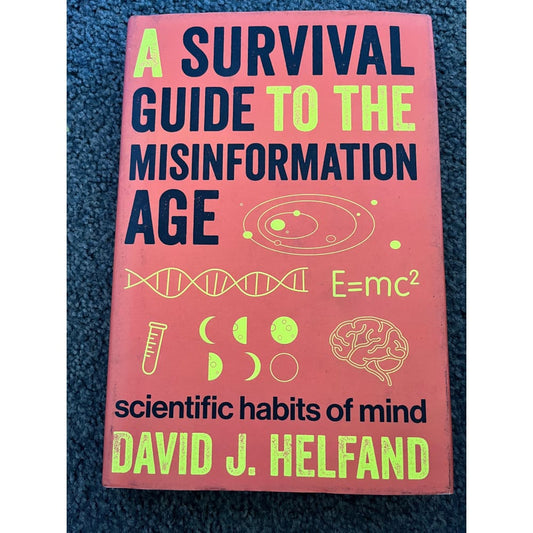 A survival guide to the misinformation age: scientific habits of mind by david j. Helfand - print books printed media