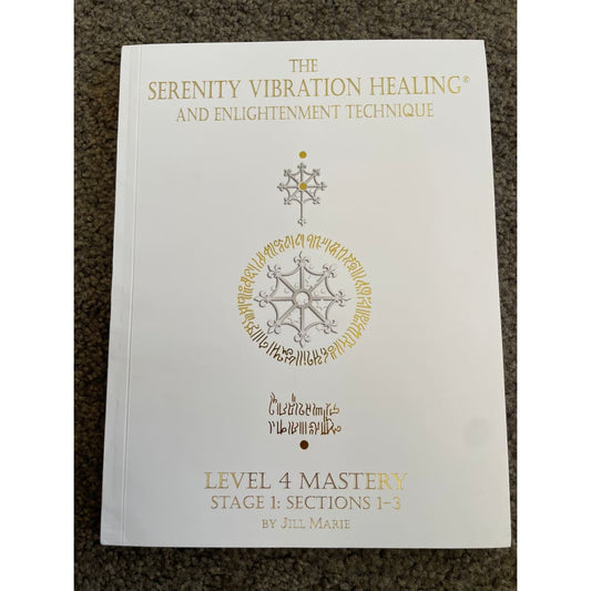 The serenity vibration healing® and enlightenment technique level 4 mastery stage 1: sections 1-3 by jill marie - print