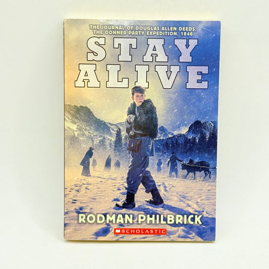Stay alive the journal of douglas allen deeds the donner party expedition 1846 by rodman philbrick - print books